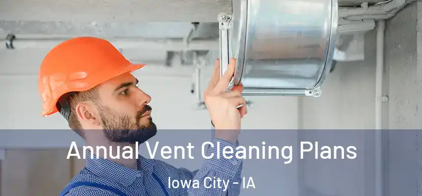 Annual Vent Cleaning Plans Iowa City - IA