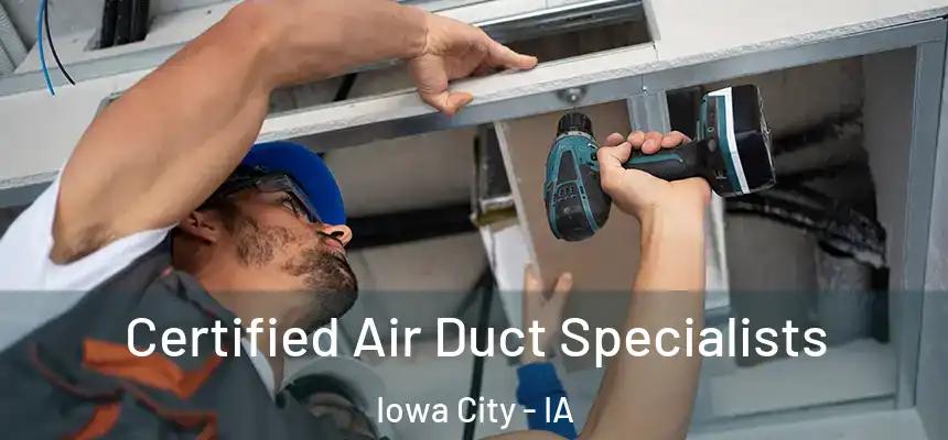 Certified Air Duct Specialists Iowa City - IA