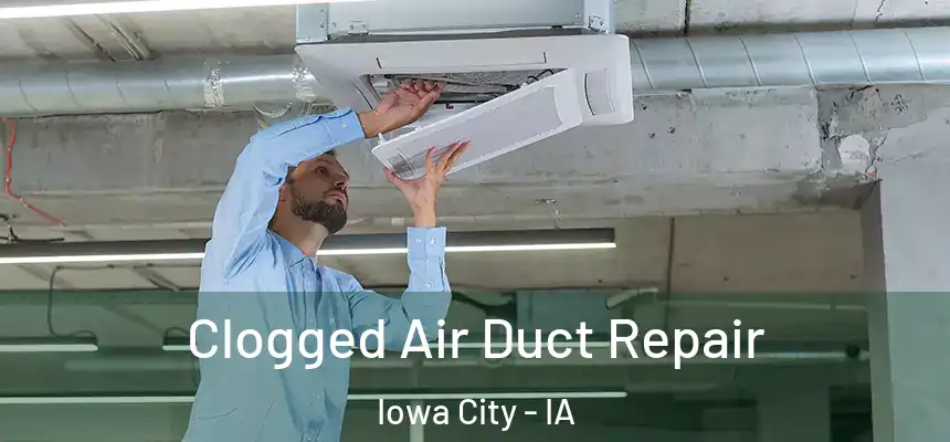 Clogged Air Duct Repair Iowa City - IA
