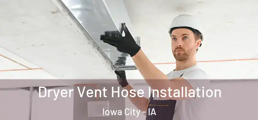 Dryer Vent Hose Installation Iowa City - IA