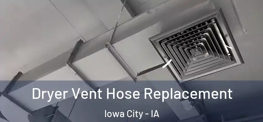 Dryer Vent Hose Replacement Iowa City - IA
