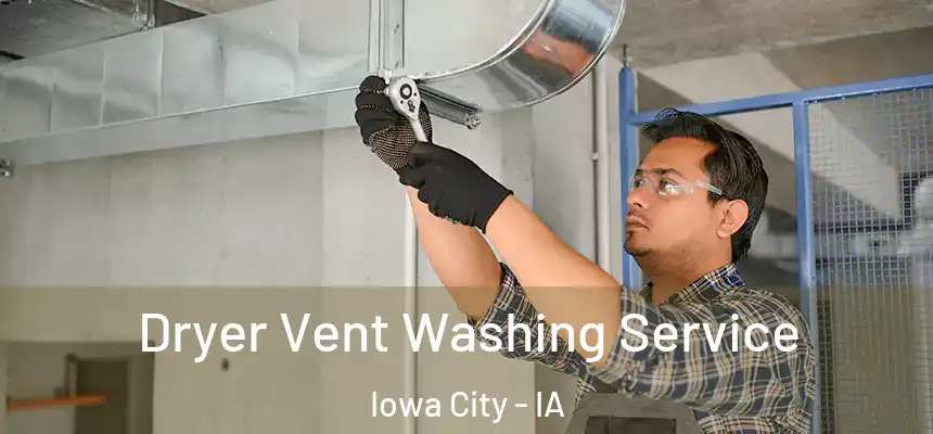 Dryer Vent Washing Service Iowa City - IA