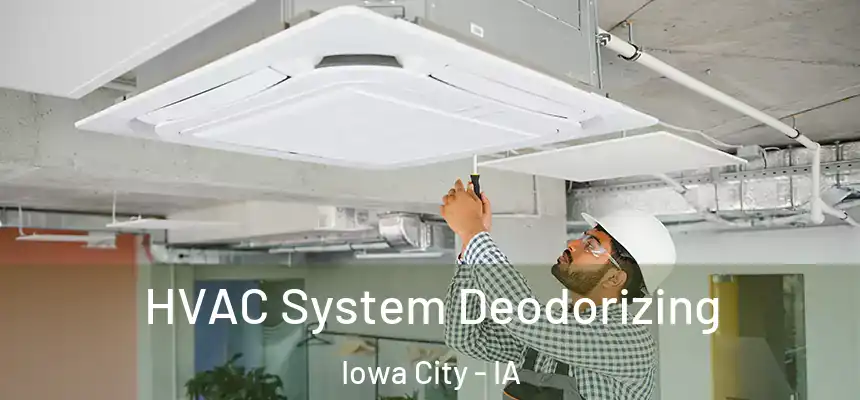 HVAC System Deodorizing Iowa City - IA