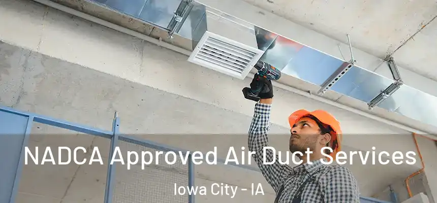 NADCA Approved Air Duct Services Iowa City - IA