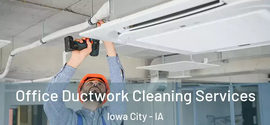 Office Ductwork Cleaning Services Iowa City - IA