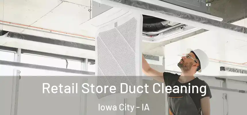 Retail Store Duct Cleaning Iowa City - IA