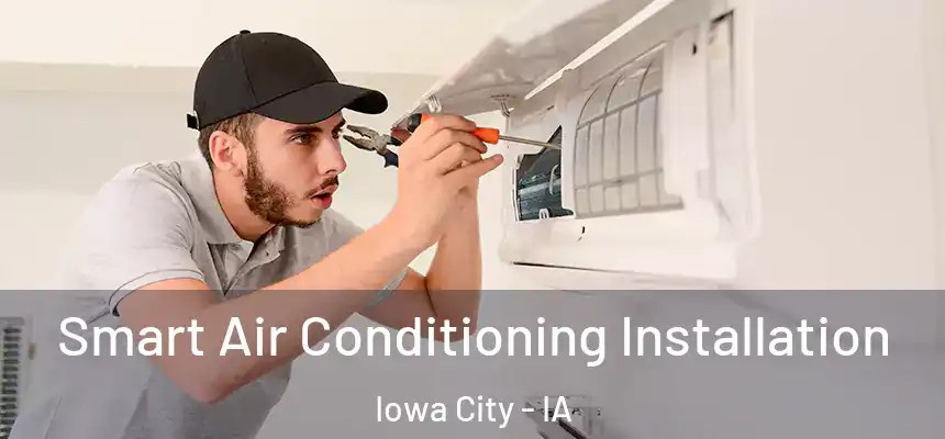 Smart Air Conditioning Installation Iowa City - IA