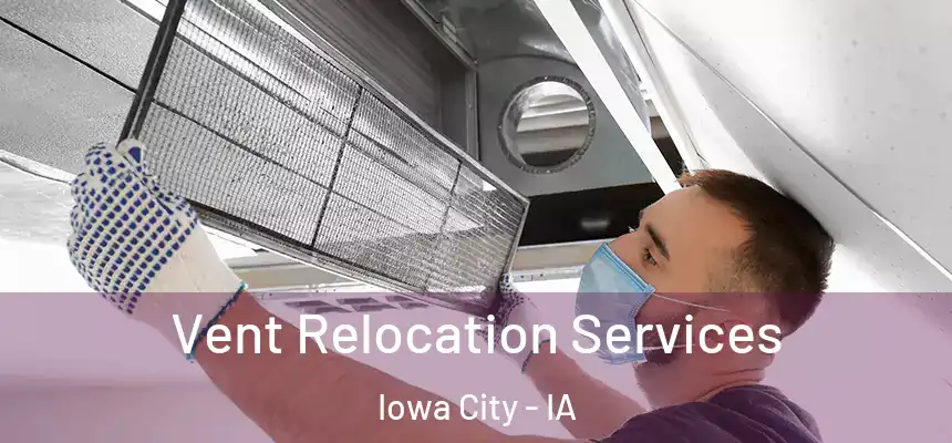 Vent Relocation Services Iowa City - IA