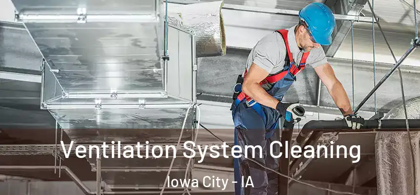 Ventilation System Cleaning Iowa City - IA
