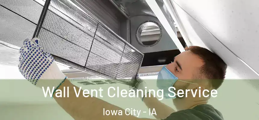Wall Vent Cleaning Service Iowa City - IA